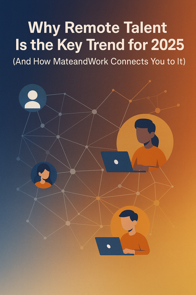 Why Remote Talent Is the Key Trend for 2025 (And How MateandWork Connects You to It)